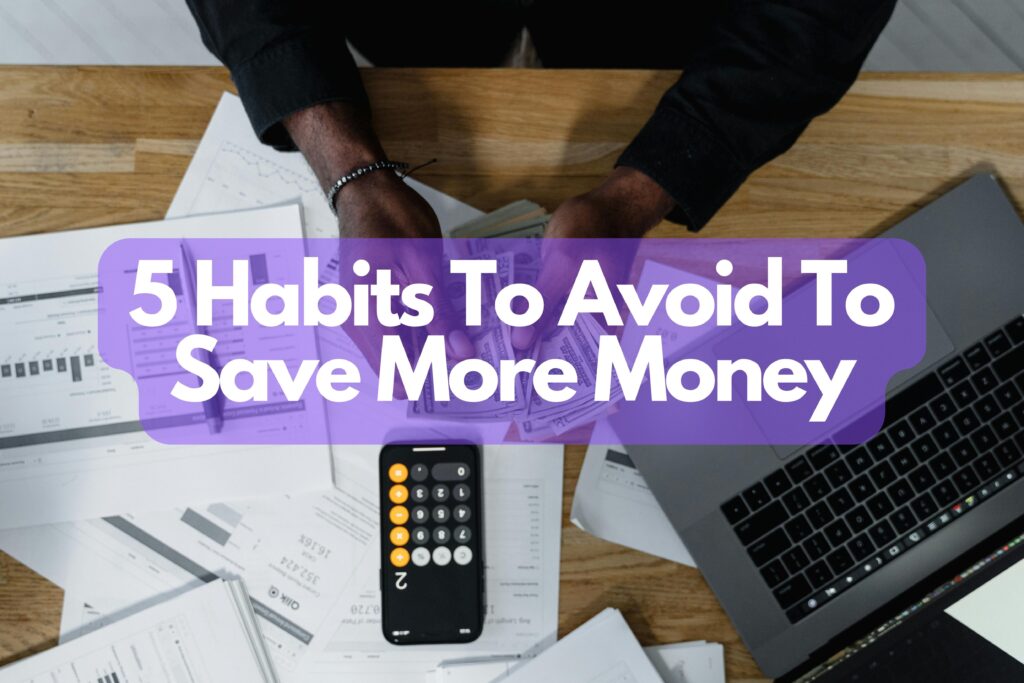 5 Habits To Avoid To Save More Money – Influtester