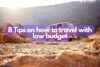 8 Tips on how to travel with low budget