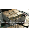 Building Wealth and Managing Money Wisely
