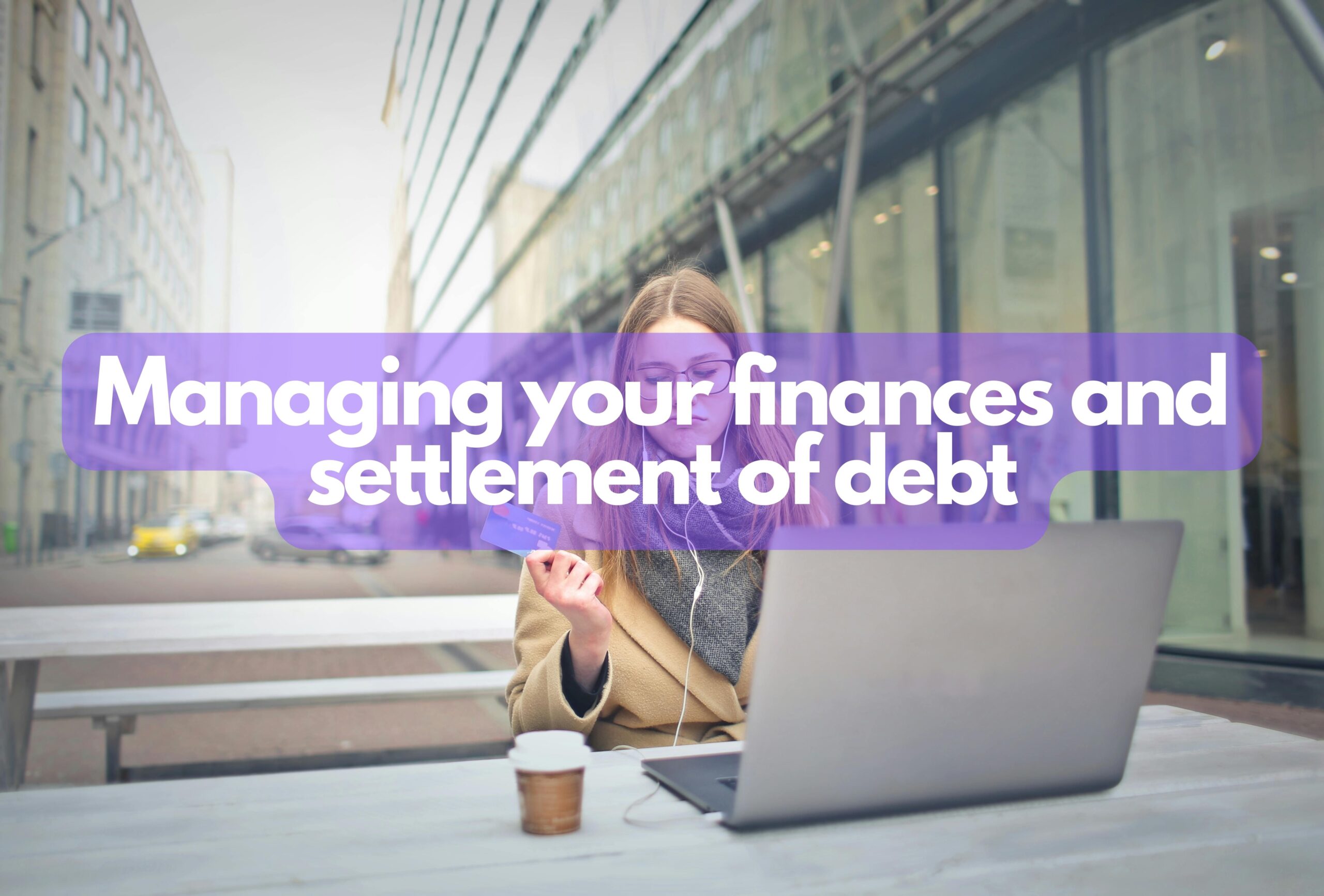 Managing your finances and settlement of debt