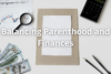 Balancing Parenthood and Finances