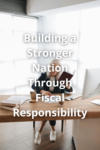Building a Stronger Nation Through Fiscal Responsibility