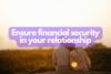 Tips to ensure financial security in your relationship