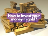How to invest your money in gold?