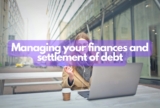 Focusing on managing your finances and settlement of debt