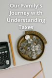 Our Family’s Journey with Understanding Taxes