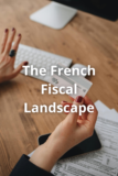 The French Fiscal Landscape